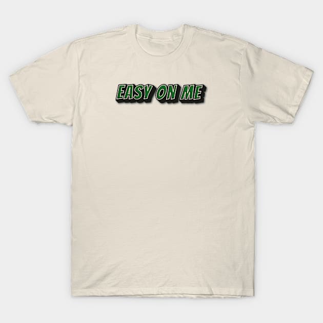 EASY ON ME T-Shirt by Easy On Me